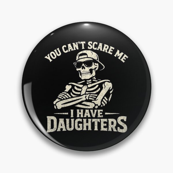 Item preview, You Can't Scare Me I Have Daughters Skeleton Fathers Day designed and sold by clothesy7.