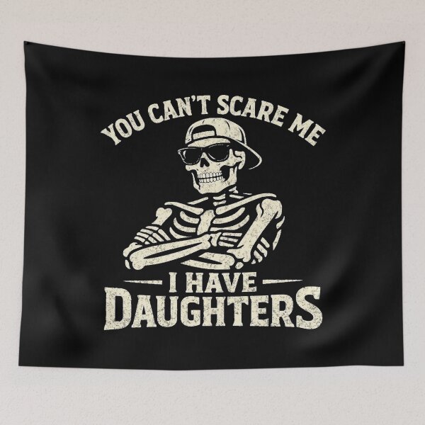 Item preview, You Can't Scare Me I Have Daughters Skeleton Fathers Day designed and sold by clothesy7.