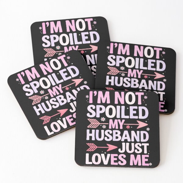 Item preview, Im Not Spoiled My Husband Just Loves Me designed and sold by margamPagenberg.