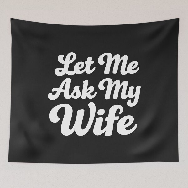 Item preview, Let Me Ask My Wife : funny family humor  designed and sold by Fliflat.