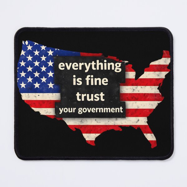 Item preview, Everything is Fine Trust Your Government Political  designed and sold by gear-posters.