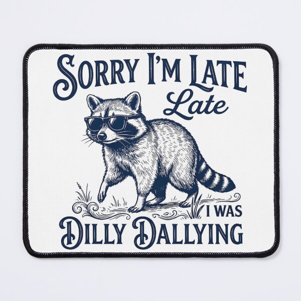 Item preview, Sorry I'm Late I Was Dilly Dallying Funny Raccoon designed and sold by VGAfanatic.