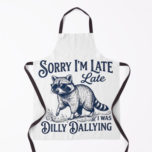 Item preview, Sorry I'm Late I Was Dilly Dallying Funny Raccoon designed and sold by VGAfanatic.