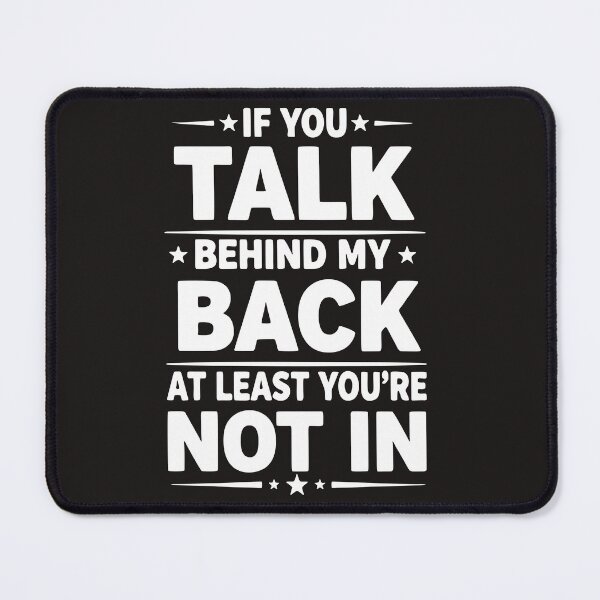 Item preview, If You Talk Behind My Back, Funny Quote  designed and sold by Fliflat.