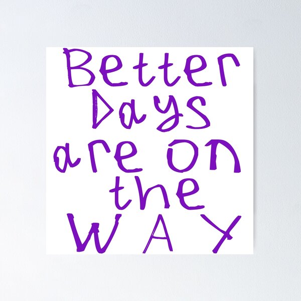 Item preview, Better Days Are on The Way designed and sold by kinpirks.