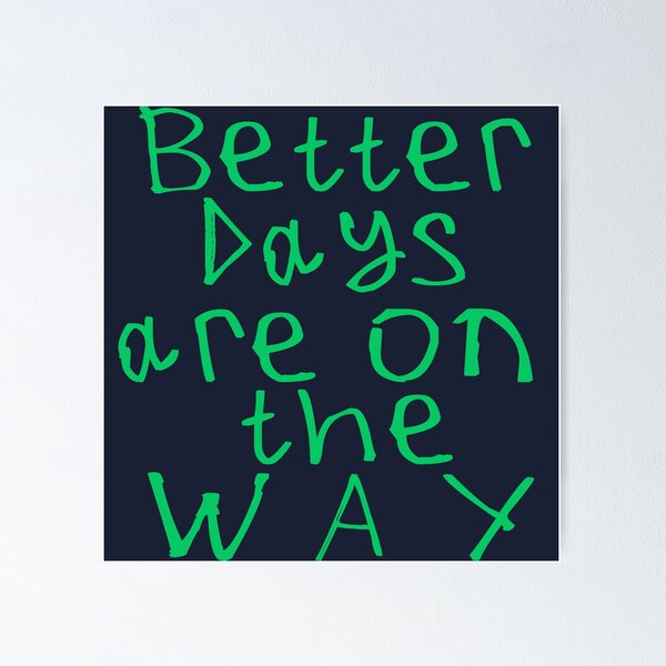 Item preview, Better Days Are on The Way designed and sold by kinpirks.