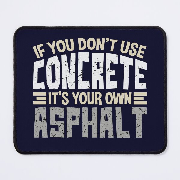 Item preview, If You Don't Use Concrete It's Your Own Asphalt Gift designed and sold by jaygo.