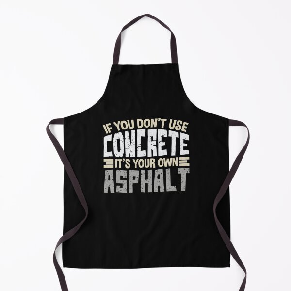 Item preview, If You Don't Use Concrete It's Your Own Asphalt Gift designed and sold by jaygo.