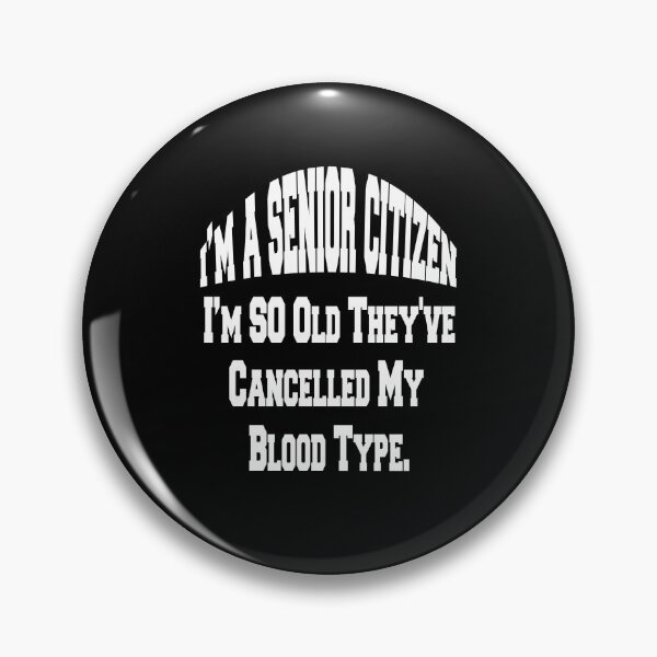 Item preview, Funny Senior Citizen Humor I'm So Old They've Cancelled My Blood Type designed and sold by fantasticdesign.