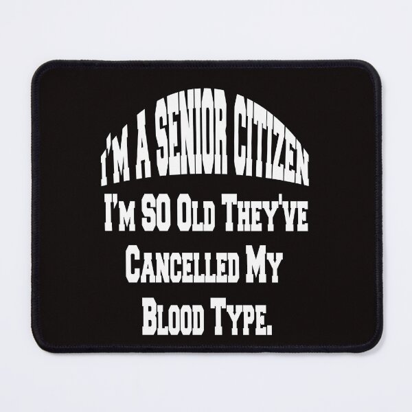 Item preview, Funny Senior Citizen Humor I'm So Old They've Cancelled My Blood Type designed and sold by fantasticdesign.
