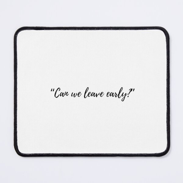 Item preview, "Can we leave early?" Text designed and sold by ApricityPhrases.