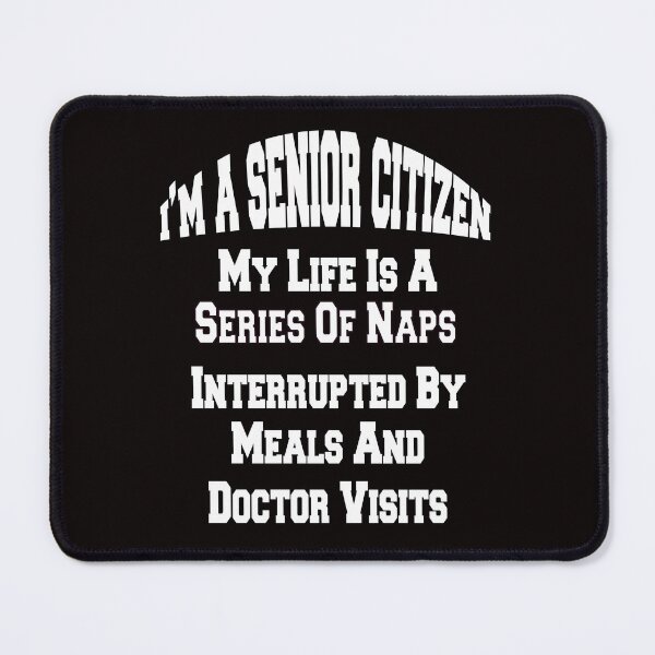 Item preview, Funny Senior Citizen Humor My Life Is A Series Of Naps Interrupted By Meals And Doctor Visits designed and sold by fantasticdesign.