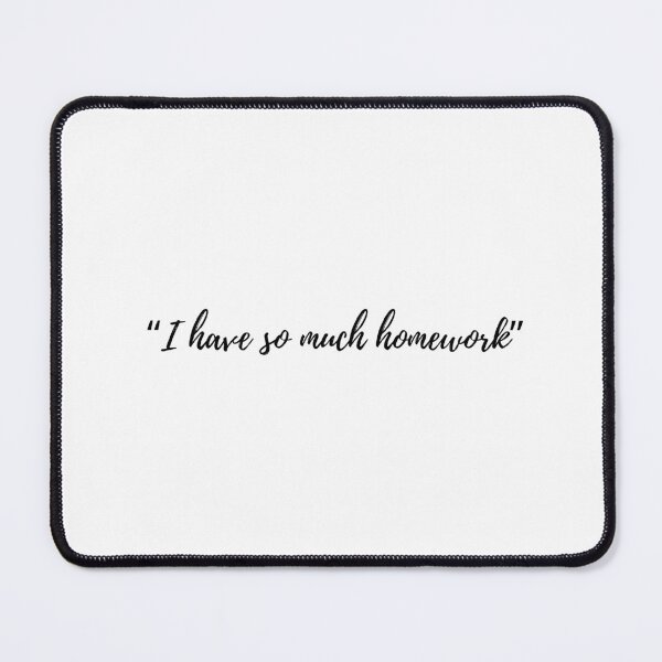 Item preview, “I have so much homework” Text designed and sold by ApricityPhrases.