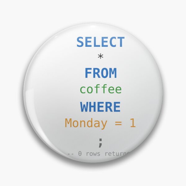Item preview, SELECT FROM Coffee WHERE Monday SQL Query Humour designed and sold by ShirtDotExe.