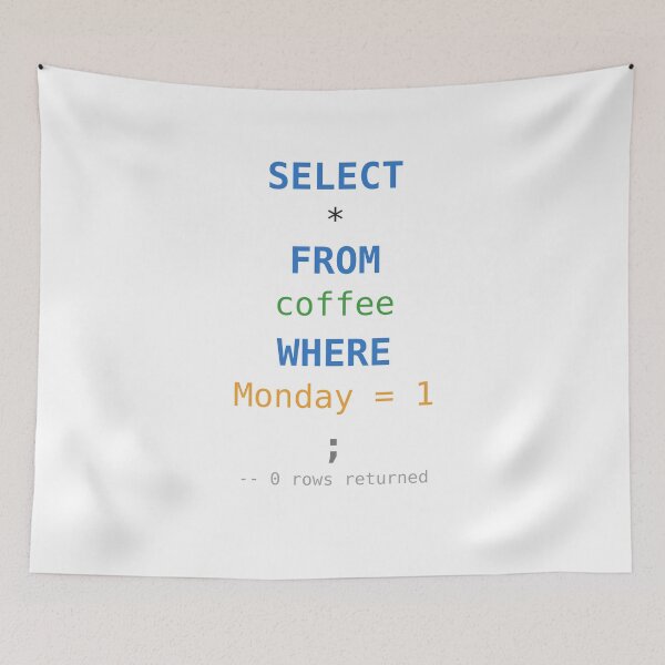 Item preview, SELECT FROM Coffee WHERE Monday SQL Query Humour designed and sold by ShirtDotExe.