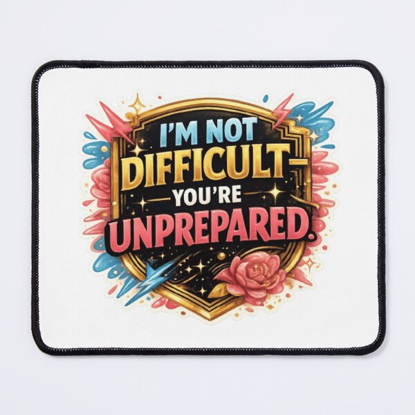 Item preview, I'm Not Difficult You're Unprepared – Funny Sarcastic Quote Design, Bold Attitude Design designed and sold by ELVIN DESIGNS.