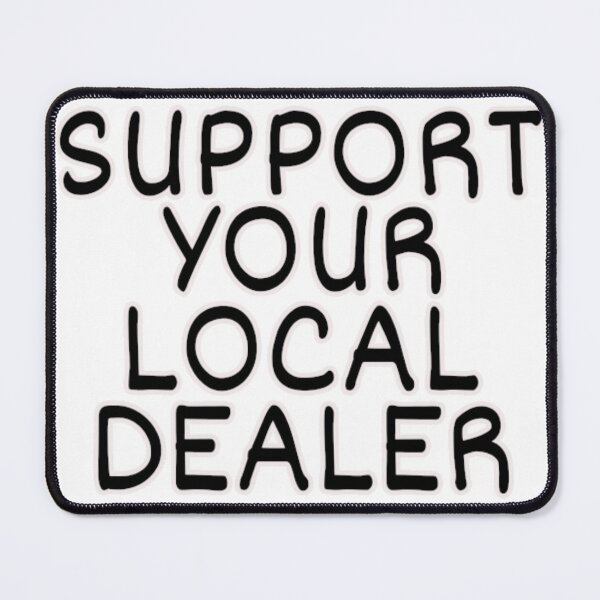 Item preview, Support Your Local Dealer designed and sold by print-et-al.