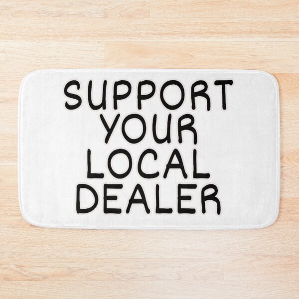 Item preview, Support Your Local Dealer designed and sold by print-et-al.
