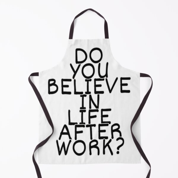 Item preview, DO YOU BELIEVE IN LIFE AFTER WORK? designed and sold by print-et-al.