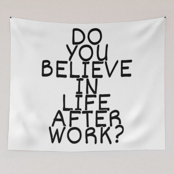 Item preview, DO YOU BELIEVE IN LIFE AFTER WORK? designed and sold by print-et-al.