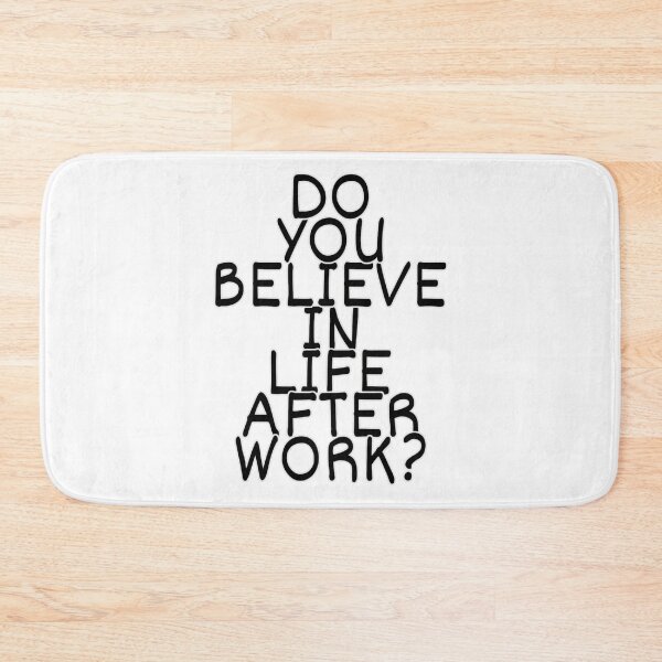 Item preview, DO YOU BELIEVE IN LIFE AFTER WORK? designed and sold by print-et-al.