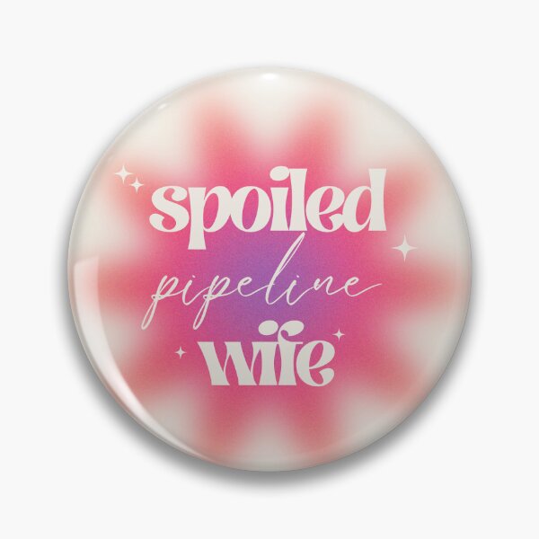 Item preview, Spoiled Pipeline Wife designed and sold by hardhathunny.