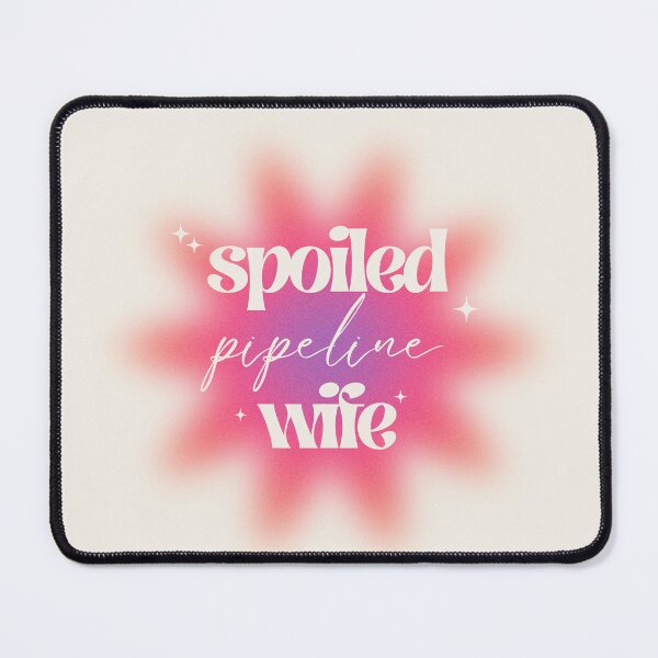 Item preview, Spoiled Pipeline Wife designed and sold by hardhathunny.
