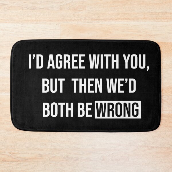 Item preview, Witty "I’d Agree With You" Sarcastic Quote designed and sold by Vision Crafted.