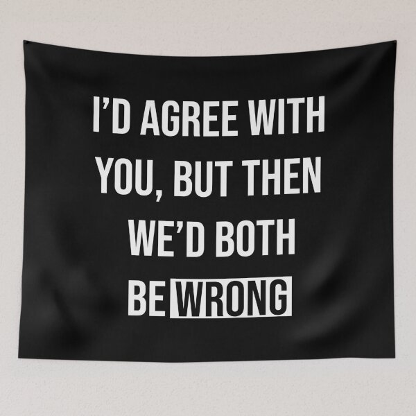 Item preview, Witty "I’d Agree With You" Sarcastic Quote designed and sold by Vision Crafted.