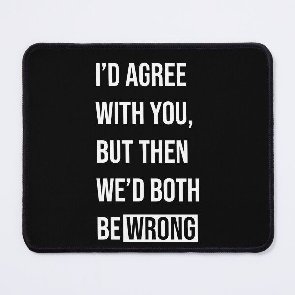 Item preview, Witty "I’d Agree With You" Sarcastic Quote designed and sold by Vision Crafted.