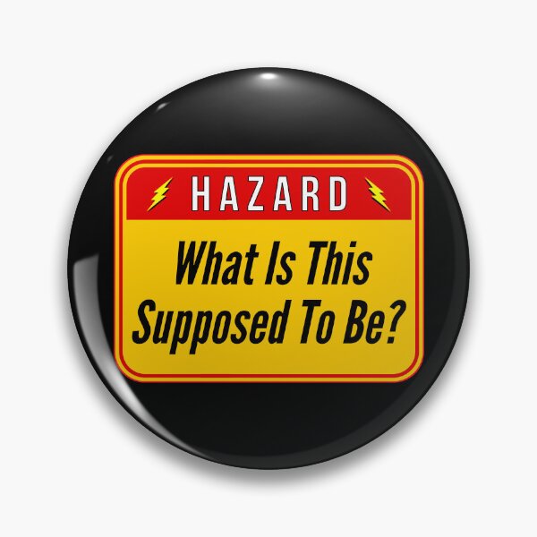 Item preview, HAZARD:  What Is This Supposed To Be? - funny warning signs designed and sold by DesignsFromTW-S.