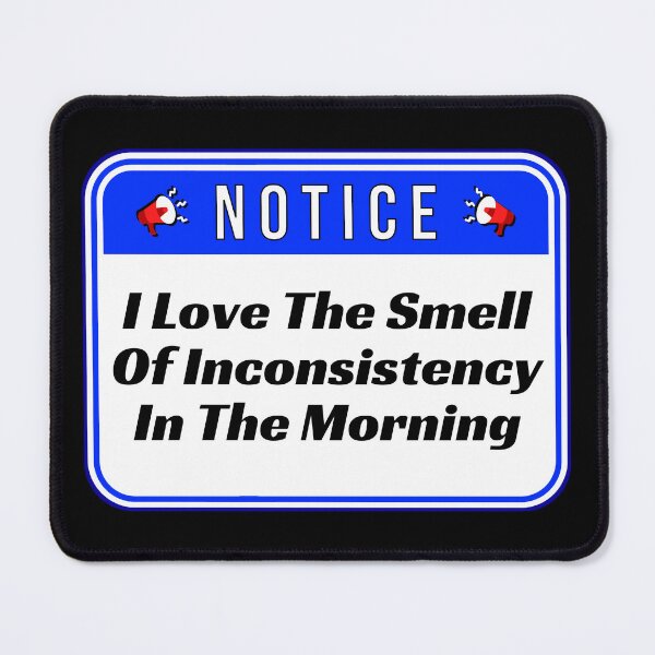 Item preview, NOTICE:  I Love The Smell Of Inconsistency In The Morning - funny warning signs designed and sold by DesignsFromTW-S.
