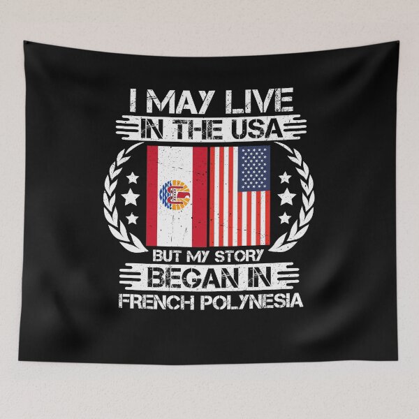 Item preview, I May Live In The USA But My Story Began In French Polynesia designed and sold by CosmoKitsch.