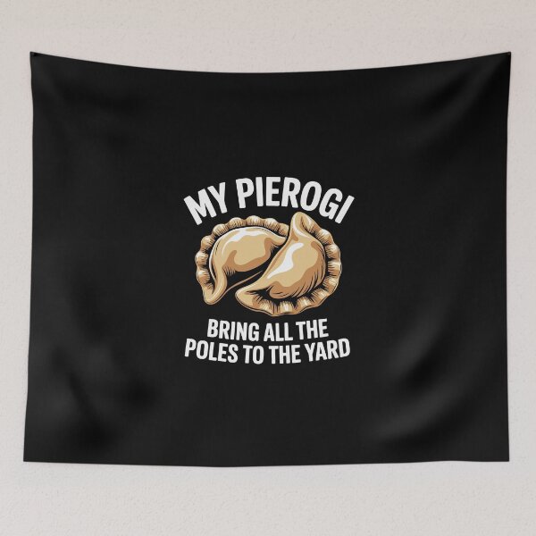 Item preview, my pierogi bring all the poles to the yard designed and sold by jkrphoto.