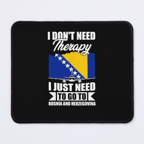 Item preview, I Don't Need Therapy I Just Need to Go to bosnia and herzegovina designed and sold by GabbyKash.
