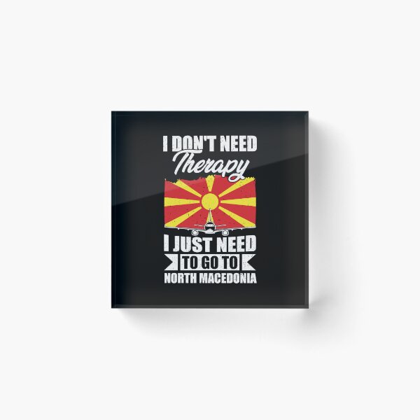 Item preview, I Don't Need Therapy I Just Need to Go to North Macedonia designed and sold by GabbyKash.