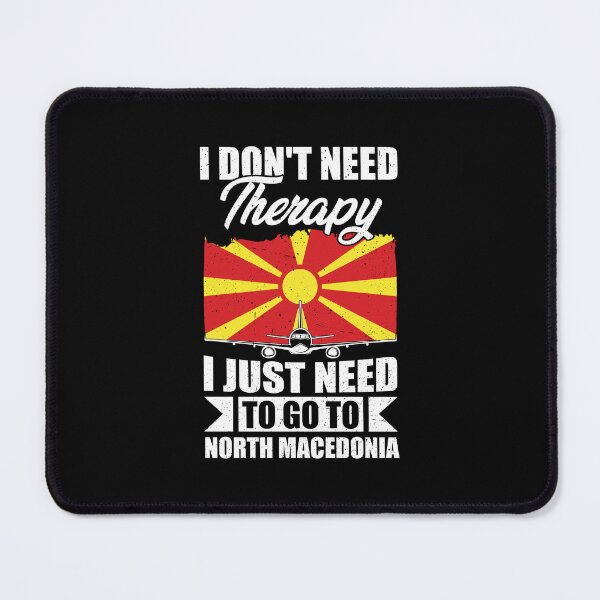 Item preview, I Don't Need Therapy I Just Need to Go to North Macedonia designed and sold by GabbyKash.