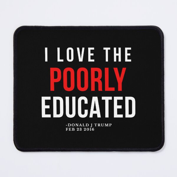 Item preview, I Love the Poorly Educated Trump Quote designed and sold by EthosWear.
