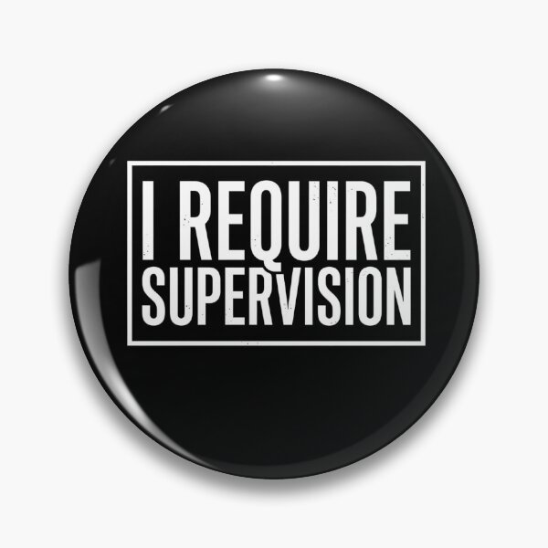 Item preview, I Require Supervision Funny Sarcastic Humor Quote designed and sold by VGAfanatic.