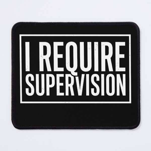 Item preview, I Require Supervision Funny Sarcastic Humor Quote designed and sold by VGAfanatic.