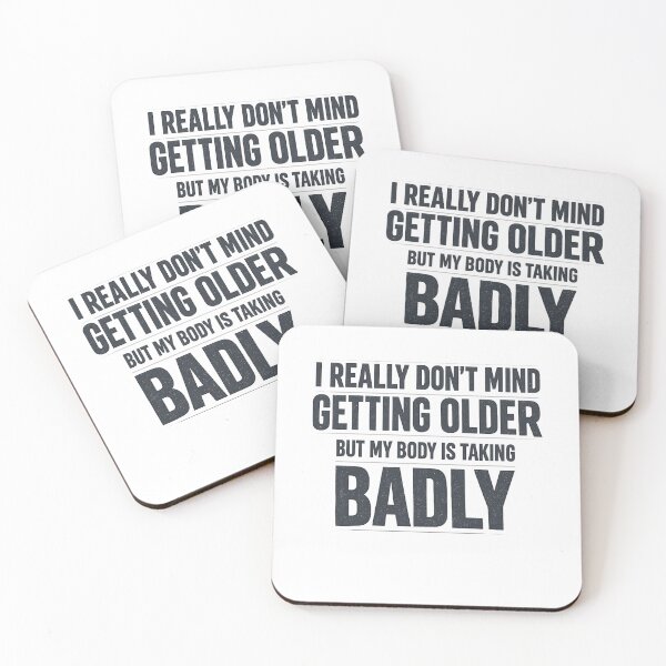 Item preview, I Really Dont Mind Getting Older but My Body is Taking Badly designed and sold by faridman.