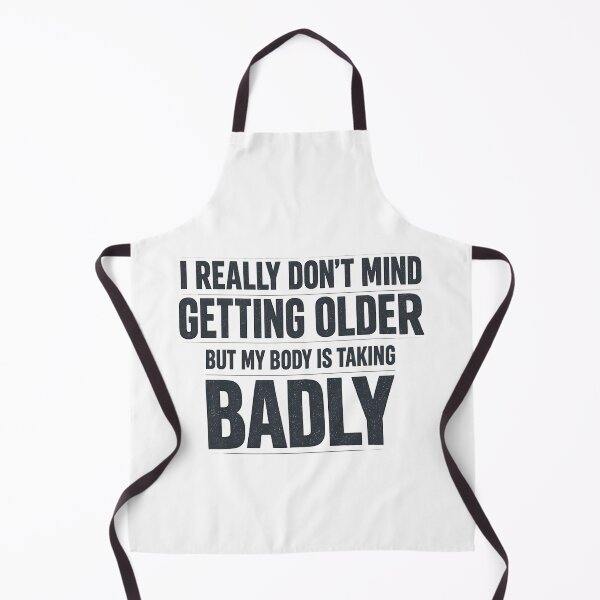 Item preview, I Really Dont Mind Getting Older but My Body is Taking Badly designed and sold by faridman.