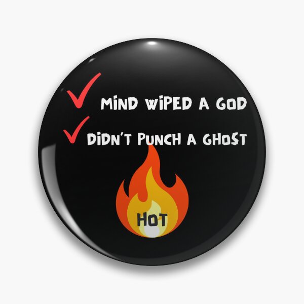 Item preview, mind wiped a god... didn't punch a ghost... hot designed and sold by forgottentroupe.