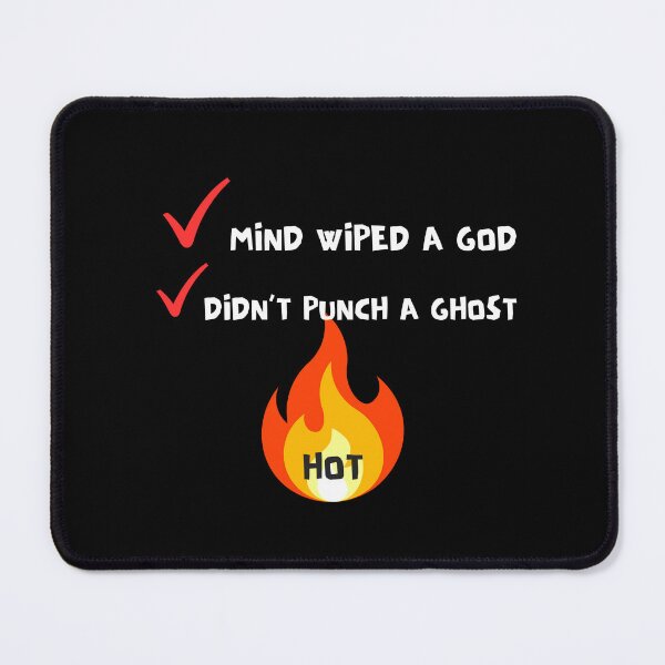 Item preview, mind wiped a god... didn't punch a ghost... hot designed and sold by forgottentroupe.
