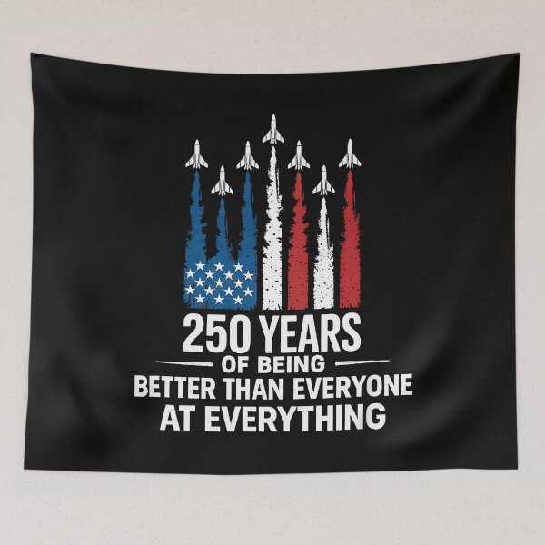 Item preview, 250 Years Of Being Better Than Everyone At Everything designed and sold by yartyartyart.