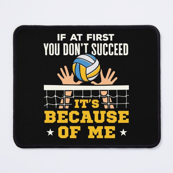 Item preview, Volleyball Middle Blocker If At First You Don't Succeed It's Because of Me designed and sold by jaygo.