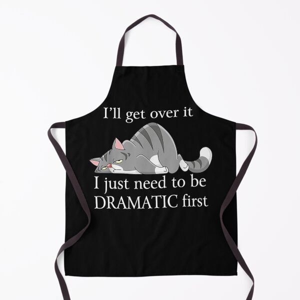 Item preview, I'll Get Over It I Just Need To Be Dramatic First Funny Cat designed and sold by ElliKlemato.