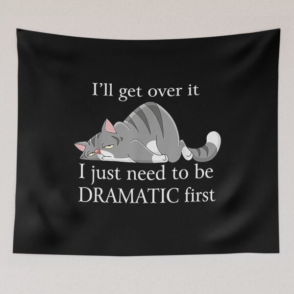 Item preview, I'll Get Over It I Just Need To Be Dramatic First Funny Cat designed and sold by ElliKlemato.