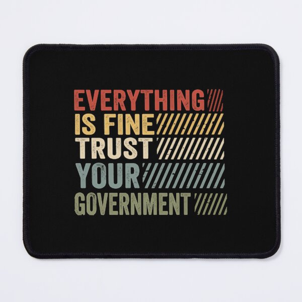 Item preview, Everything Is Fine Trust Your Government Political Irony Democracy Humor designed and sold by SkeletonsDanger.