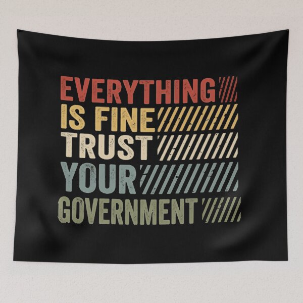 Item preview, Everything Is Fine Trust Your Government Political Irony Democracy Humor designed and sold by SkeletonsDanger.